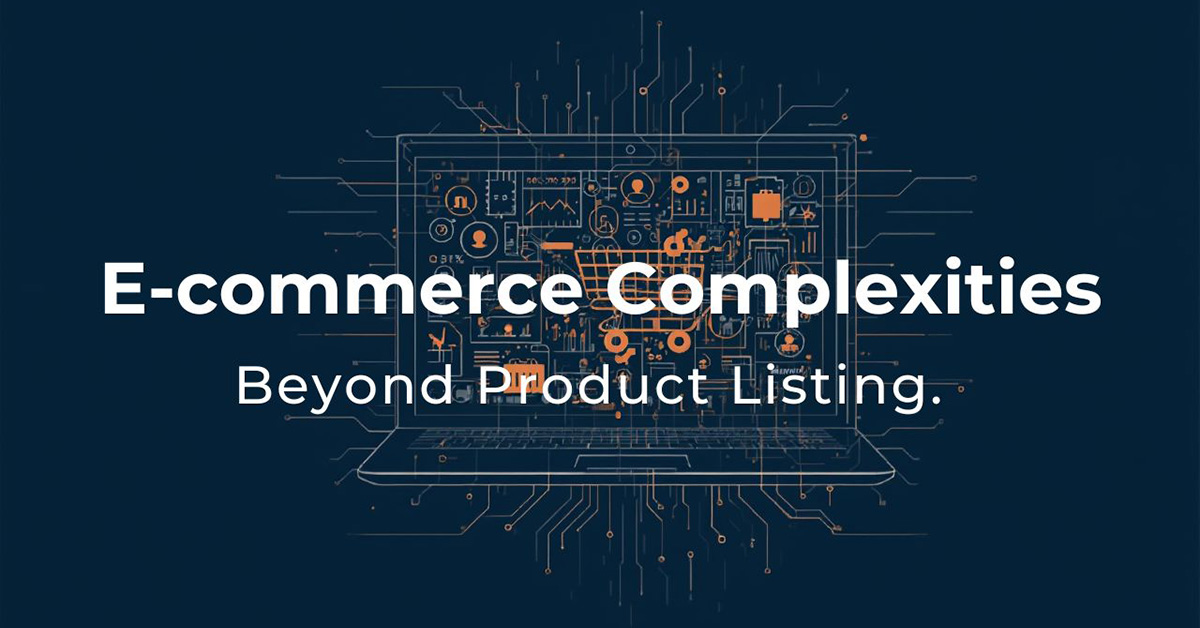 E-Commerce Complexities – Beyond Product Listing